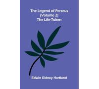The legend of Perseus (Volume 2): The life-token