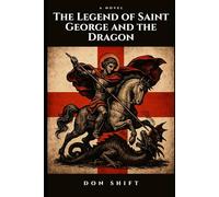 The Legend of Saint George and the Dragon: A Novel
