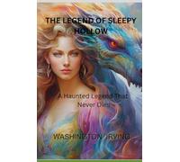 THE LEGEND OF SLEEPY HOLLOW.: A Haunted Legend That Never Dies.