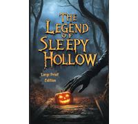 The Legend of Sleepy Hollow - Large Print Edition: A Timeless Tale of Mystery, Folklore, and the Supernatural