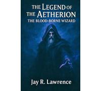 The Legend of the Aetherion: The Blood-Borne Wizard: 1