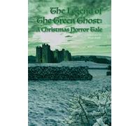 The Legend of The Green Ghost: A Christmas Horror Tale