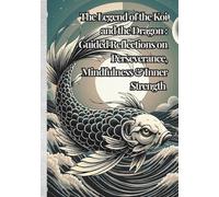 The Legend of the Koi and the Dragon: Guided Reflections on Perseverance, Mindfulness & Inner Strength