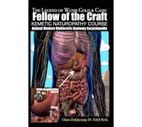 The Legend of Wusir, Gold & Cash, Fellow of the Craft: Antient Modern BioElectric Anatomy Encyclopedia: KEMETIC NATUROPATHY COURSE