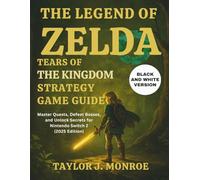 THE LEGEND OF ZELDA TEARS OF THE KINGDOM STRATEGY GAME GUIDE: Master Quests, Defeat Bosses, and Unlock Secrets for Nintendo Switch 2 (2025 Edition)