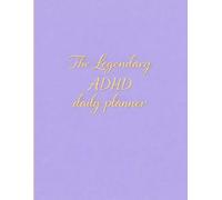 The Legendary ADHD Planner for Women Undated Daily & Weekly Planner for Focus, Structure & Calm - 90 Days: A Gentle ADHD Journal for Disorganised ... Goals Designed to Work With the ADHD Brain