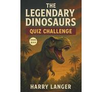 The Legendary Dinosaurs : Quiz Challenge : 1000 Q&A: Dinosaurs in History, Science, Imagination and Culture