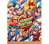 THE LEGENDARY FIGHTERS: Ultimate Anime Coloring Book
