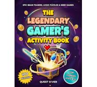 The Legendary Gamer's Activity Book: Epic Brain Teasers, Logic Puzzles & Mind Games for Kids Ages 8-12