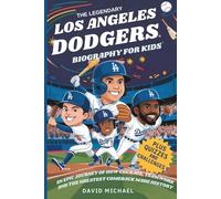 THE LEGENDARY LOS ANGELES DODGERS: BIOGRAPHY FOR KIDS: An Epic Journey of How Courage, Teamwork, and the Greatest Comeback Made History