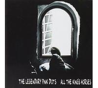 The Legendary Pink Dots - All the Kings Horses