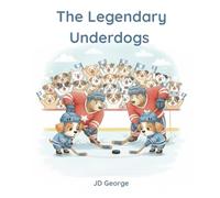 The Legendary Underdogs: A Hockey Story