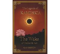 The Legends of Kameskia: The Wake of Ember and Ash