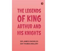 The Legends of King Arthur and His Knights