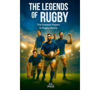 The Legends of Rugby: The Greatest Players in Rugby History