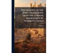 The Legends of the Jews / Translated From the German Manuscript by Henrietta Szold