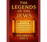 The Legends of the Jews Volumes I and II: Exhaustive Compendium of Biblical Exegesis