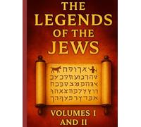 The Legends of the Jews Volumes I and II: Exhaustive Compendium of Biblical Exegesis