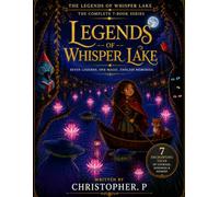 The Legends of Whisper Lake: Book 1 - The Lanterns of Whisper Lake