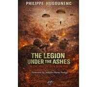 The Legion Under the Ashes: In the Hell of Dien Bien Phu