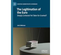 The Legitimation of the Euro: Deeply Contested Yet Taken for Granted?