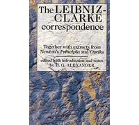 The Leibniz-Clarke Correspondence: Together With Extracts from Newton's Principia and Opticks