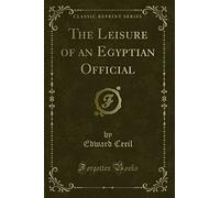 The Leisure of an Egyptian Official (Classic Reprint)