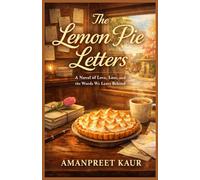 The Lemon Pie Letters: A Cozy Romance About Lost Words, Second Chances, and the Quiet Courage of Love