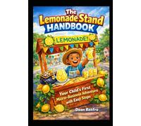 The Lemonade Stand Handbook: Your Child's First Micro-Business Adventure with Easy Steps (Ages 5-8)