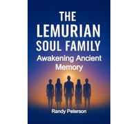 The Lemurian Soul Family: Reuniting with the Ones You Knew Before Time