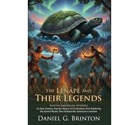 The Lenâpé and Their Legends: Ancient Delaware Indian Lore and History: Deciphering Pre-Columbian Myths - Illustrated with Biography and Commentary