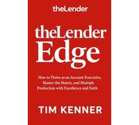 the Lenders Edge: How to Thrive as an Account Executive, Master the Matrix, and Multiply Production with Excellence and Faith