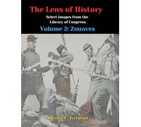 The Lens of History: Select Images From the Library of Congress - Volume 2: Zouaves