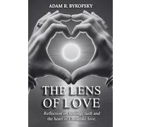 THE LENS OF LOVE: Reflections on healing faith, and the heart of Christlike love