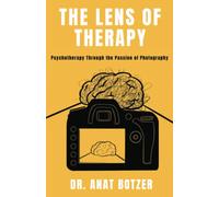 The Lens of Therapy - Psychotherapy Through the Passion of Photography