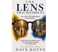 The Lens That Divides Us: Why We See The Same World So Differently
