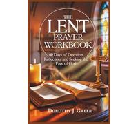 The Lent Prayer Workbook: 40 Days of Devotion, Reflection, and Seeking the Face of God