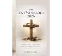 THE LENT WORKBOOK 2026: "A 40-Day Guide to Deepen Faith, Reflection, and Spiritual Renewal"