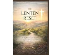 THE LENTEN RESET: A 40-Day Christian Workbook for Repentance, Spiritual Discipline, and Renewed Devotion