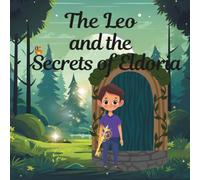 The Leo and the Secrets of Eldoria: A Magical Adventure Through a Hidden World of Secrets and Courage