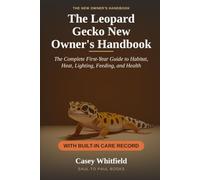The Leopard Gecko New Owner's Handbook: A Complete First-Year Guide to Habitat, Heat, Lighting, Feeding, and Health - With a Built-In Care Record for Weight, Sheds, and Vet Visits