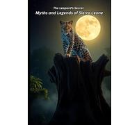 The Leopard’s Secret: Myths and Legends of Sierra Leone