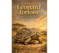 The Leopard Tortoise: Patterns of Strength and Grace