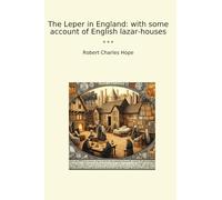 The Leper in England: with some account of English lazar-houses