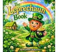 The Leprechaun Book: Volume One: Tales of Magic, Kindness, and Hidden Gold