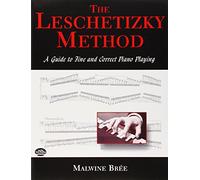 The Leschetizky Method: A Guide to Fine and Correct Piano Playing