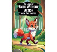 The Lesson of Faith Without Action with Felix the Fox