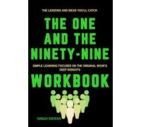 The Lessons and Ideas You'll Catch The One and the Ninety-Nine: Simple Learning Focused on the Original Book's Deep Insights