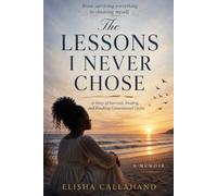 The Lessons I Never Chose: Breaking Generational Cycles, Finding Peace, and Choosing Myself