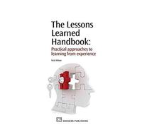 [The Lessons Learned Handbook: Practical Approaches to Learning from Experience] (By: Nick Milton) [published: July, 2010]